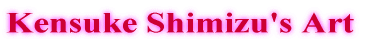 Kensuke Shimizu's Art