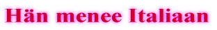 Hän menee Italiaan